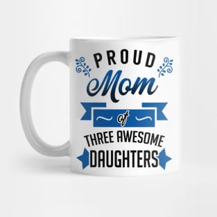 Proud Mom of Three Awesome Daughters Mug